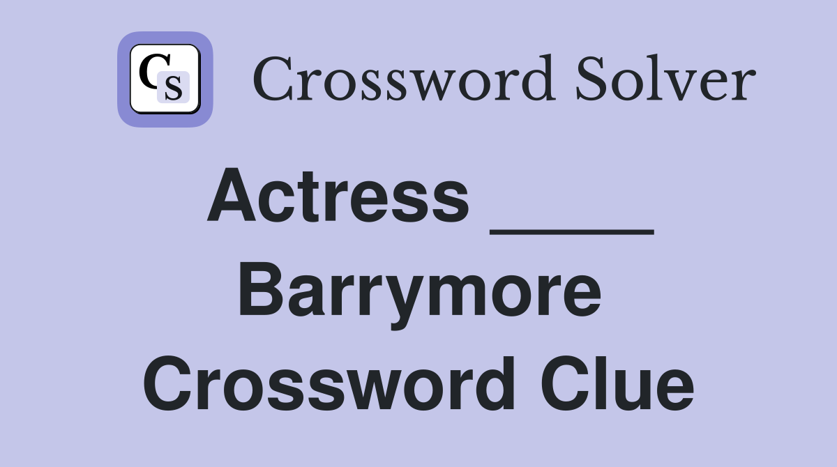 Actress Barrymore Crossword Clue Answers Crossword Solver